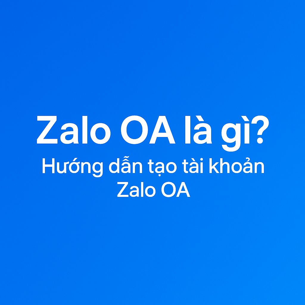 Zalo OA là gì? Hướng dẫn tạo tài khoản Zalo Official Account Zalo OA là gì? Hướng dẫn tạo tài khoản Zalo Official Account